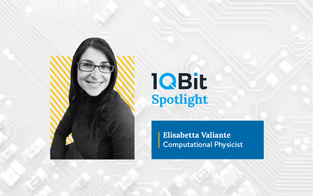 Right Time, Right Place, Right Team: Dr. Elisabetta Valiante Shares about Her Current Work at 1QBit